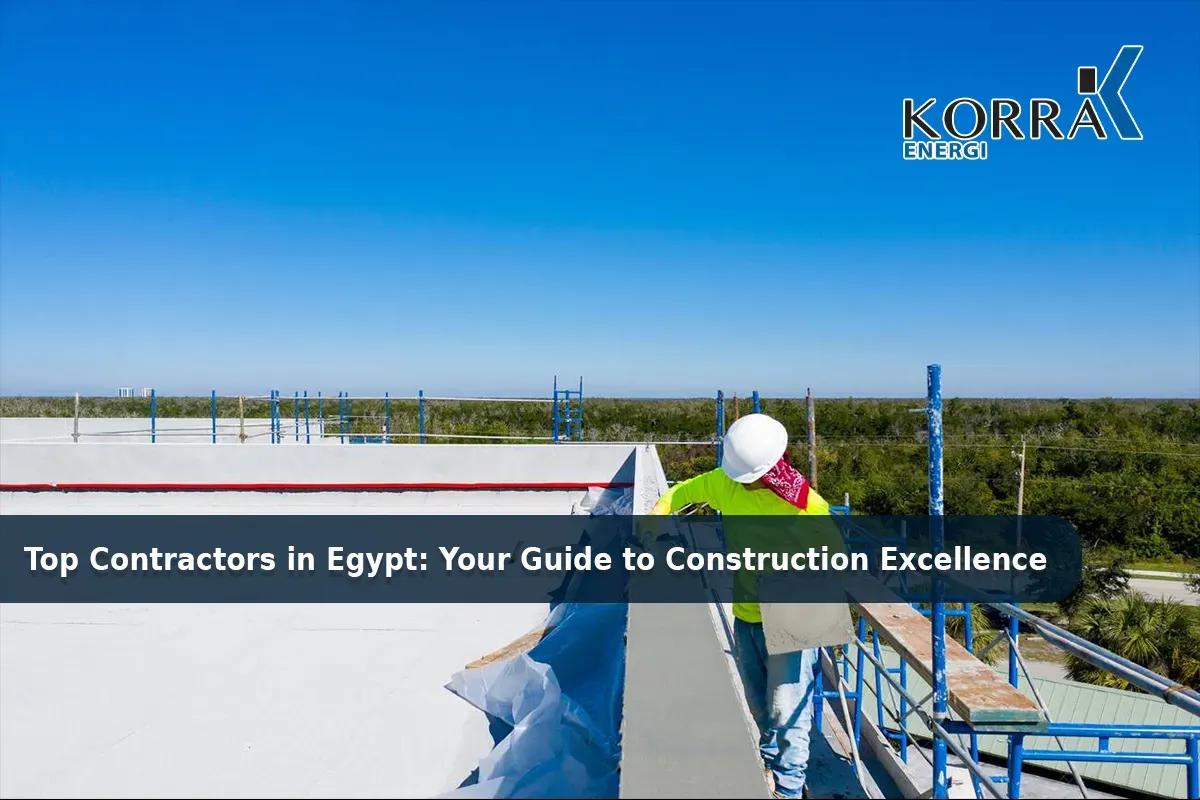 Top Contractors in Egypt: Your Guide to Construction Excellence